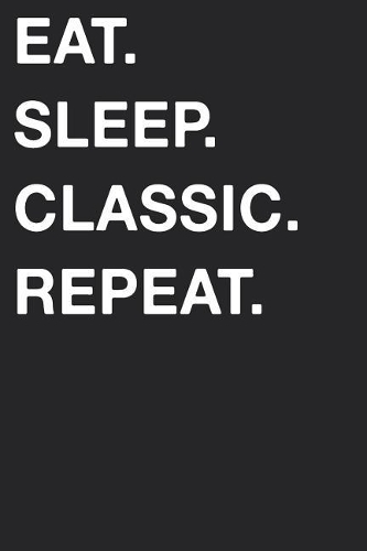 Eat Sleep Classic Repeat