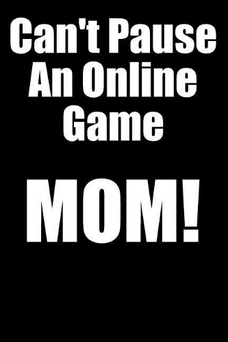 Can't Pause an Online Game Mom!