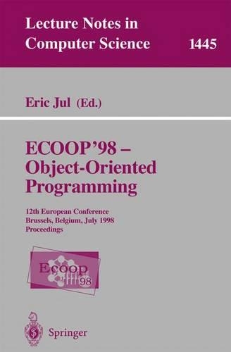 ECOOP '98 - Object-Oriented Programming: 12th European Conference, Brussels, Belgium, July 20-24, 1998, Proceedings(1445 Lecture Notes in Computer Science)