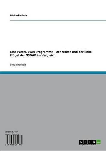 Eine Partei, Zwei Programme - Der Rechte Und Der Linke Flugel Der Nsdap Im Vergleich: Der Rechte Und Der Linke Flugel Der Nsdap Im Vergleich