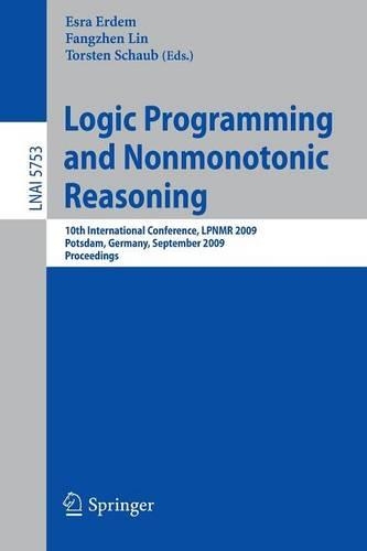 Logic Programming and Nonmonotonic Reasoning: 10th International Conference, LPNMR 2009, Potsdam, Germany, September 14-18, 2009, Proceedings(5753 Lecture Notes in Computer Science)