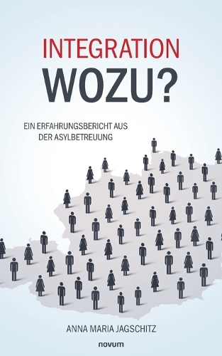 Integration - wozu?: Ein Erfahrungsbericht aus der Asylbetreuung