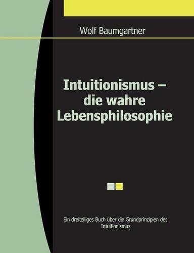 Intuitionismus - Die Wahre Lebensphilosophie