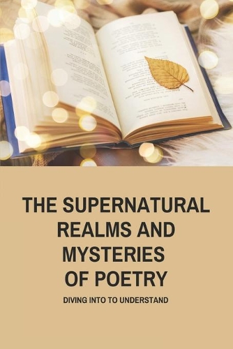 The Supernatural Realms And Mysteries Of Poetry