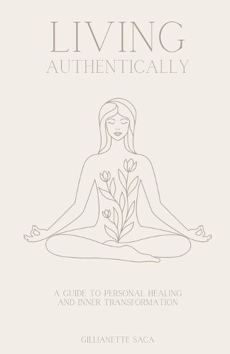 Living Authentically: A Guide to Personal Healing and Inner Transformation