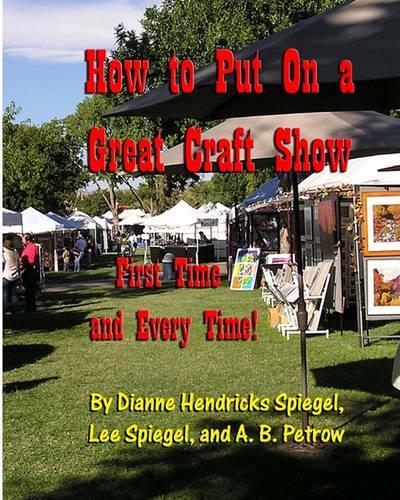 How To Put On A Great Craft Show: First Time And Every Time!(English)