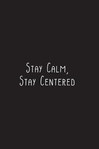 Stay Calm, Stay Centered