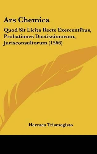Ars Chemica: Quod Sit Licita Recte Exercentibus, Probationes Doctissimorum, Jurisconsultorum (1566)