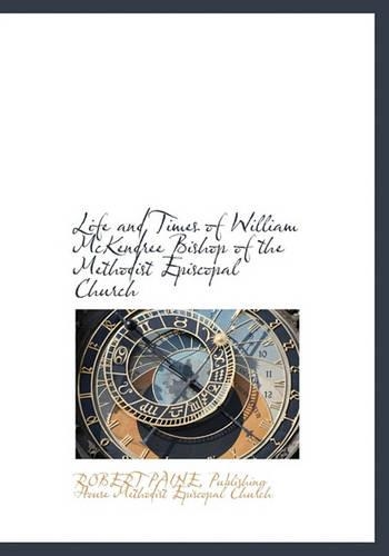 Life and Times of William McKendree Bishop of the Methodist Episcopal Church