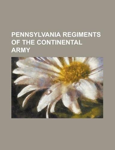Pennsylvania Regiments of the Continental Army: 6th Pennsylvania Regiment, 1st Pennsylvania Regiment, Pennsylvania Line(English)