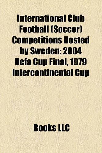 International Club Football (Soccer) Competitions Hosted by Sweden: 2004 Uefa Cup Final, 1979 Intercontinental Cup