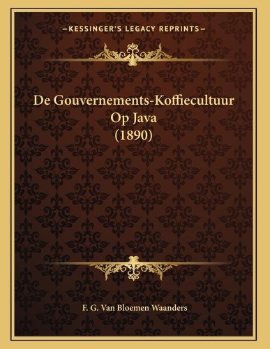 De Gouvernements-Koffiecultuur Op Java (1890)