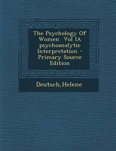 The Psychology of Women Vol Ia Psychoanalytic Interpretation - Primary Source Edition