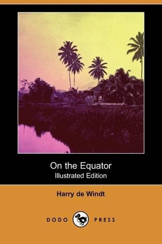 On the Equator (Illustrated Edition) (Dodo Press)