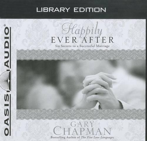 Happily Ever After (Library Edition): Six Secrets to a Successful Marriage(Chapman Guides)