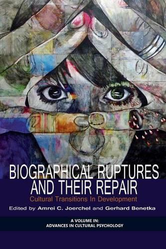 Biographical Ruptures and Their Repair: Cultural Transitions in Development(Advances in Cultural Psychology: Constructing Human Development)