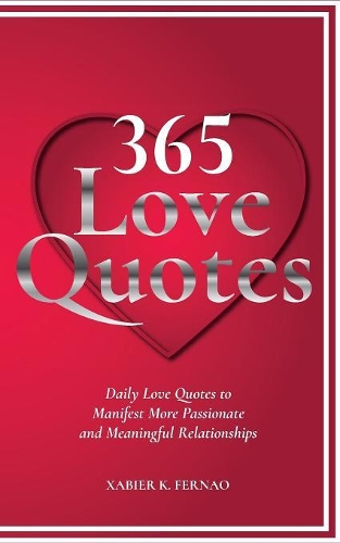 365 Love Quotes: Daily Love Quotes to Manifest More Passionate and Meaningful Relationships