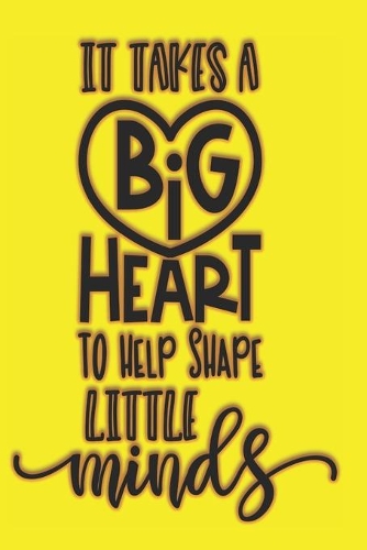 It Takes A Big Heart To Shape Little Minds