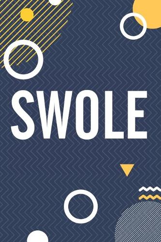 Swole: Funny Workout Motivation Log Book Lifting Notebook Fitness Journal Weight Loss Planner Daily Activity Track Your Progress Cardio HIIT Crossfit WOD W