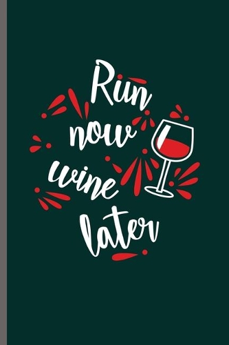 Run now wine later