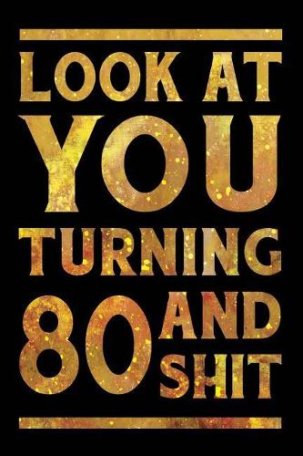 Look at You Turning 80 and Shit