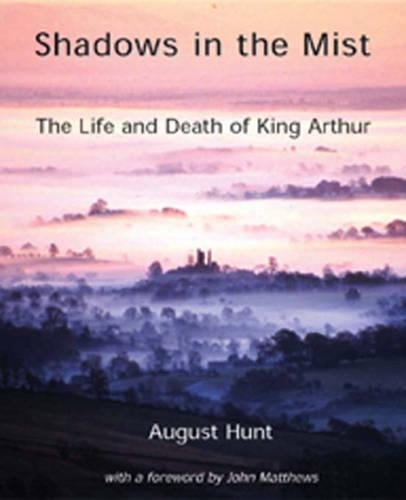 Shadows in the Mist: The Life and Death of King Arthur
