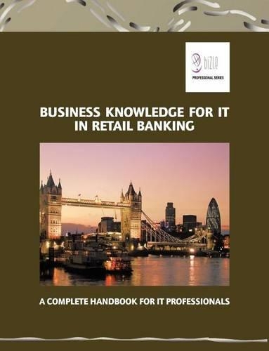 Business Knowledge for It in Retail Banking: A Complete Handbook for It Professionals