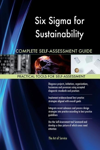 Six Sigma for Sustainability Complete Self-Assessment Guide