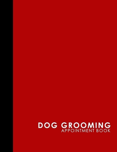 Dog Grooming Appointment Book: (Dog Grooming Appointment Book)