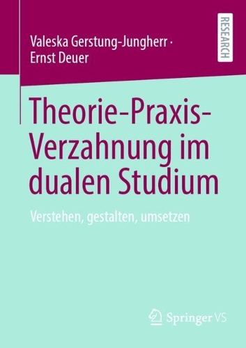 Theorie-Praxis-Verzahnung im dualen Studium: Verstehen, gestalten, umsetzen