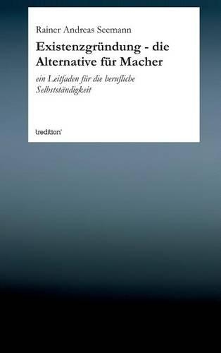 Existenzgrundung - Die Alternative Fur Macher