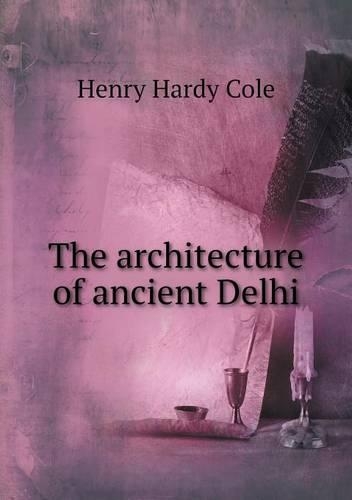 The architecture of ancient Delhi