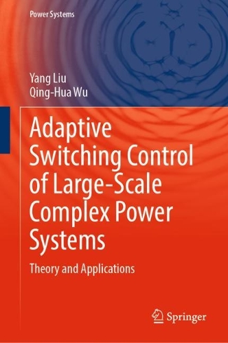 Adaptive Switching Control of Large-Scale Complex Power Systems: Theory and Applications(Power Systems)
