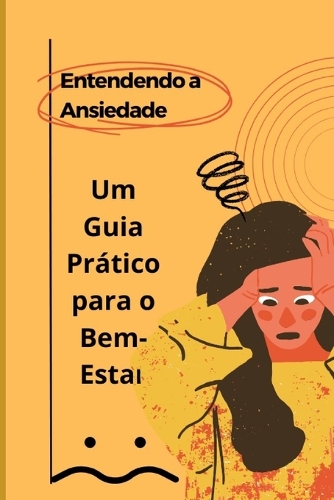 Entendendo a Ansiedade: Um Guia Prático para o Bem-Estar