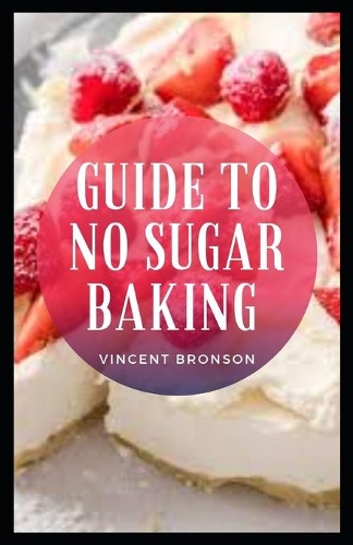 Guide to No Sugar Baking: There are a number of sugar substitutes on the market but the most natural are whole fruit and vegetables.