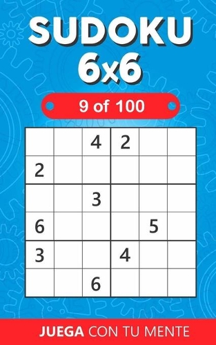 SUDOKU 6x6 - 9 of 100: Collection of 100 different SUDOKUS 6x6 for Adults and for All who Want to Test their Mind and Increase Memory Having Fun(9 Sudoku 6x6)