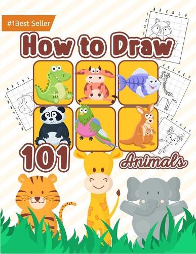 How to Draw 101 Animals: Animals Beginners Doodle Sketch Drawing Guide Art Tutorial children kids ages 5-7 6-8 8-12 9-12 year old boys girls baby adults Creative Easy Fun In(1 How to Draw Art)