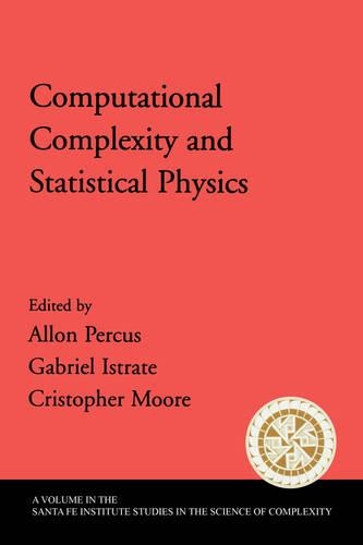 Computational Complexity and Statistical Physics: (Santa Fe Institute Studies on the Sciences of Complexity)