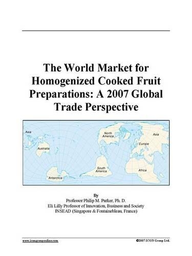 The World Market for Homogenized Cooked Fruit Preparations: A 2007 Global Trade Perspective