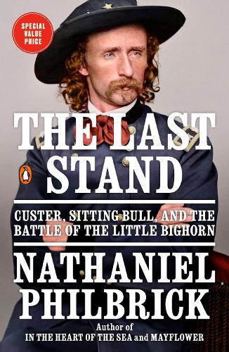 The Last Stand: Custer, Sitting Bull, and the Battle of the Little Bighorn
