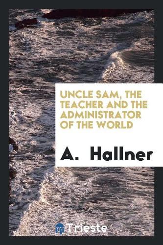 Uncle Sam, the Teacher and the Administrator of the World