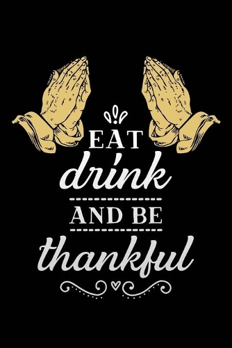 Eat drink and be thankful