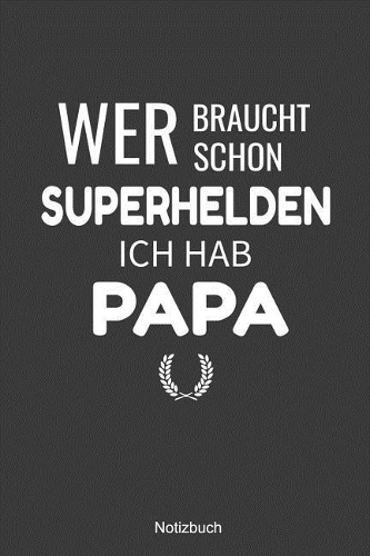 Wer braucht schon Superhelden ich hab Papa Notizbuch