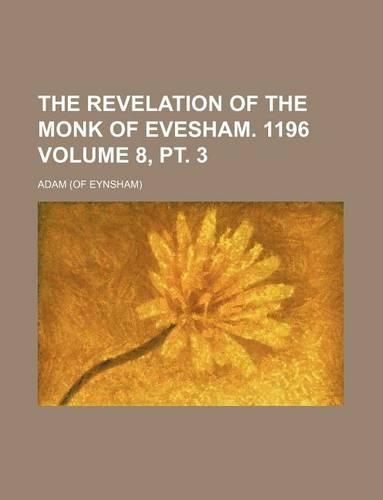 The Revelation of the Monk of Evesham. 1196 Volume 8, PT. 3