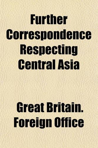 Further Correspondence Respecting Central Asia