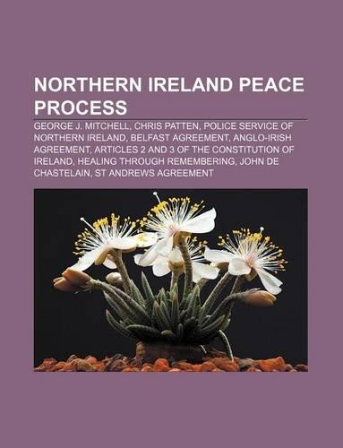 Northern Ireland Peace Process: George J. Mitchell, Chris Patten, Police Service of Northern Ireland, Belfast Agreement, Anglo-Irish Agreement(English)