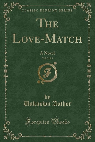 The Love-Match, Vol. 3 of 3: A Novel (Classic Reprint)(English)