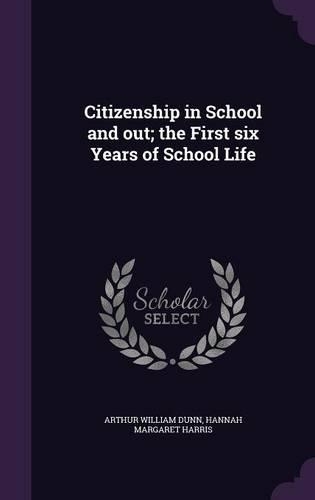 Citizenship in School and out; the First six Years of School Life