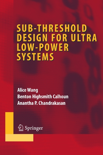 Sub-threshold Design for Ultra Low-Power Systems: (Integrated Circuits and Systems)