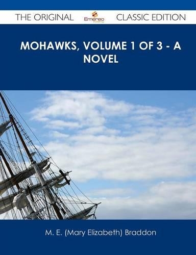 Mohawks, Volume 1 of 3 - A Novel - The Original Classic Edition: (English)